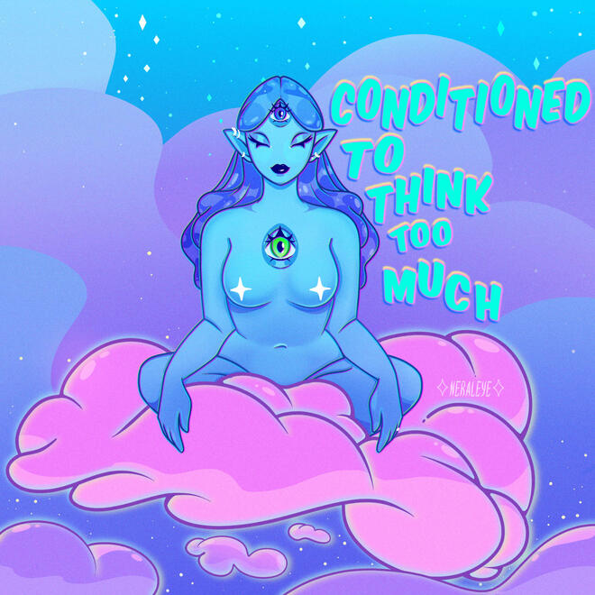 "Conditioned To Think Too Much"